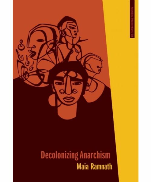 Decolonizing Anarchism An Antiauthoritarian History Of India S Liberation Struggle The