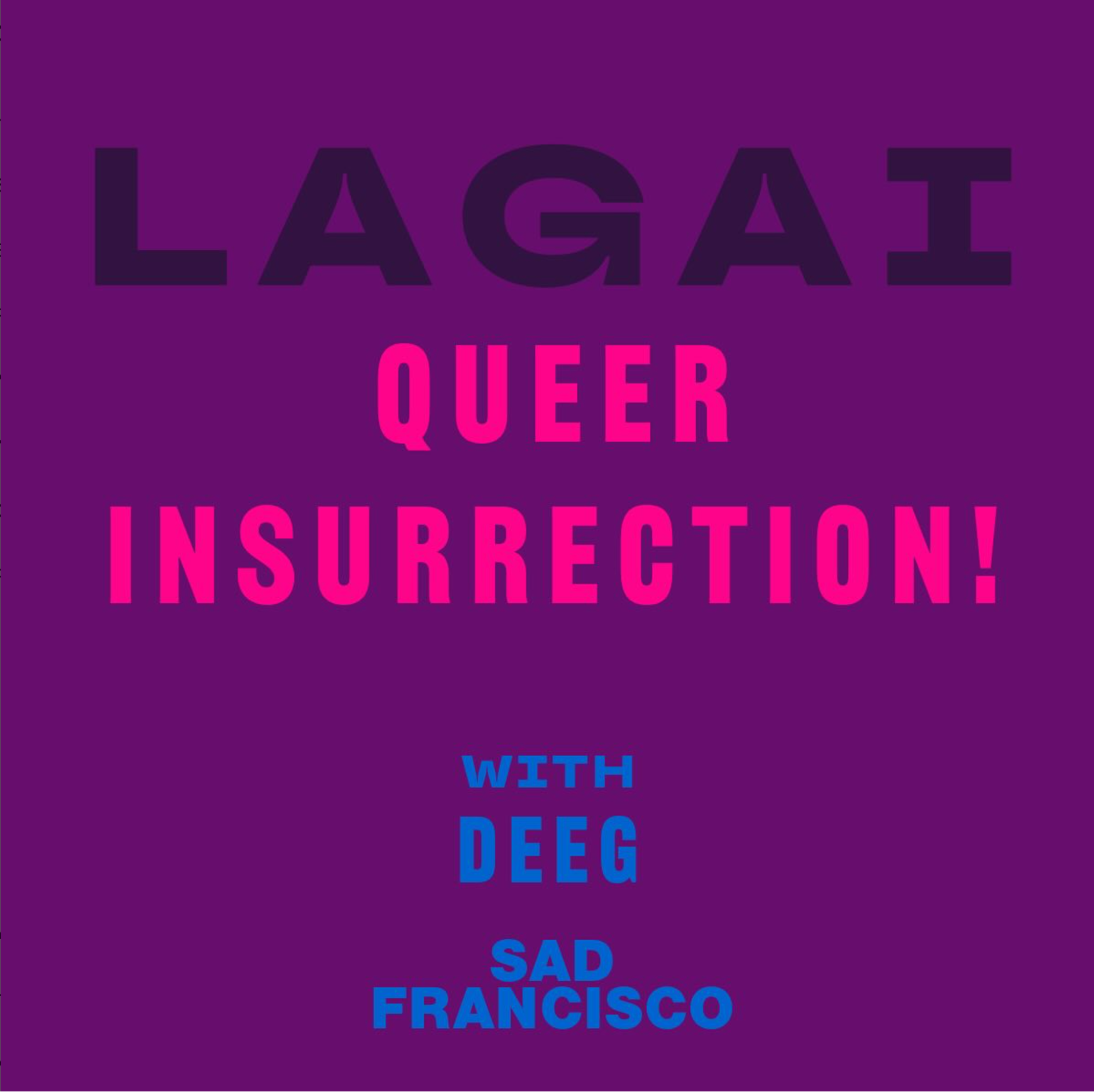 Text on an eggplant purple background says LAGAI Queer Insurrection! with DEEG Sad Francisco